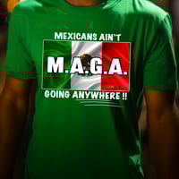 Image 7 of Mexicans Ain't Going Anywhere Tee