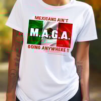 Image 9 of Mexicans Ain't Going Anywhere Tee