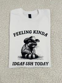 Image 2 of feeling kinda idgaf-ish t-shirt