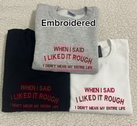 Image 1 of When I said I liked it rough shirt/sweater/hoodie