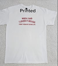 Image 3 of When I said I liked it rough shirt/sweater/hoodie