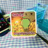 Image 1 of F*ck my stupid baka life ✿ Sticker