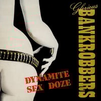 Glorious Bankrobbers 'Dynamite Sex Doze' 2018 Reissue