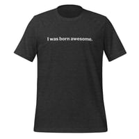 "I was born awesome." - t-shirt (in-stock)