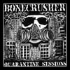 BONECRUSHER - 'The Quarantine Sessions' 10" EP