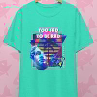Image 2 of Too Sad To Be Rad T-Shirt