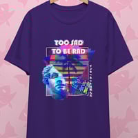Image 3 of Too Sad To Be Rad T-Shirt