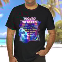 Image 4 of Too Sad To Be Rad T-Shirt