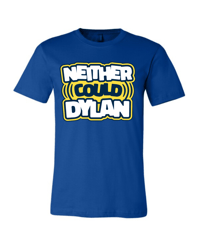 Neither Could Dylan - True Royal Tee
