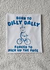 BORN TO DILLY DALLY T-SHIRT