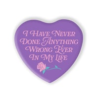 Image 1 of I Have Never Done Anything Wrong Heart Shaped Button/ Magnet