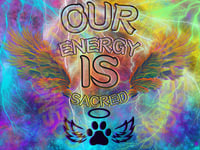 "Our Energy Is Sacred" Animal Remembrance Design -Merchandise request