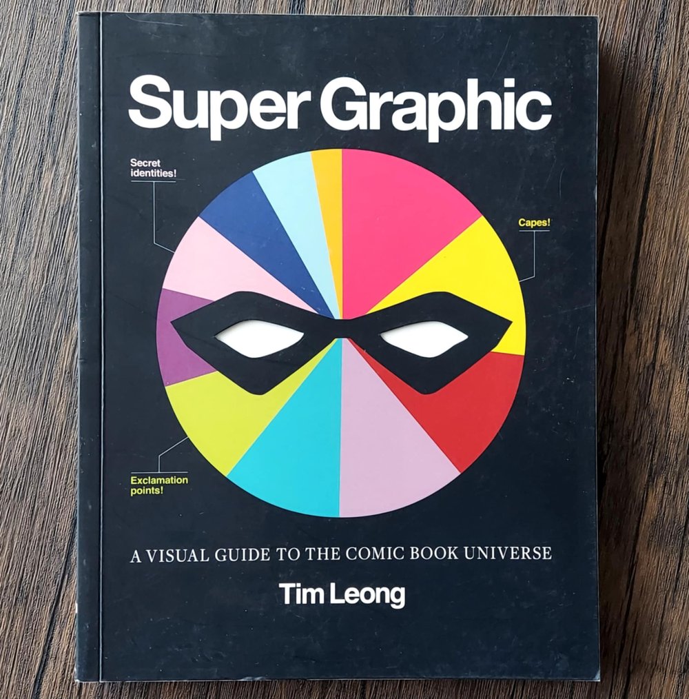 Super Graphic: A Visual Guide to the Comic Book Universe, by Tim Leong