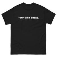 YOUR BIKE SUCKS 2.0 SHIRT