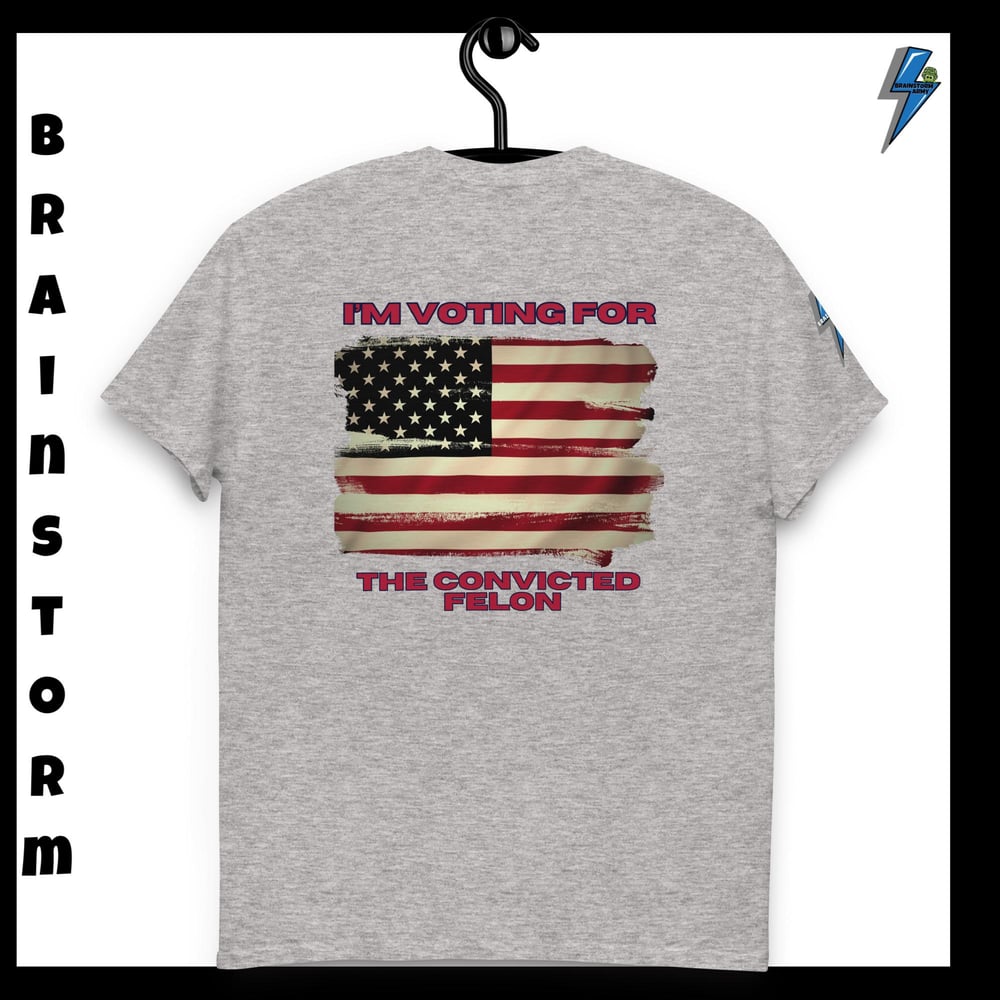 I'm voting for the Convicted Felon classic tee