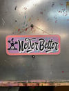 Never better
