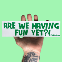 Are We Having Fun Yet Bumper Sticker