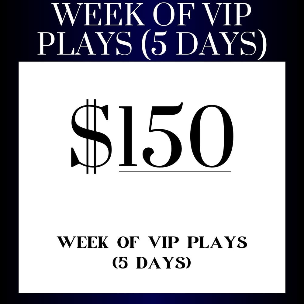 Image of WEEK OF VIP PLAYS (5 DAYS)