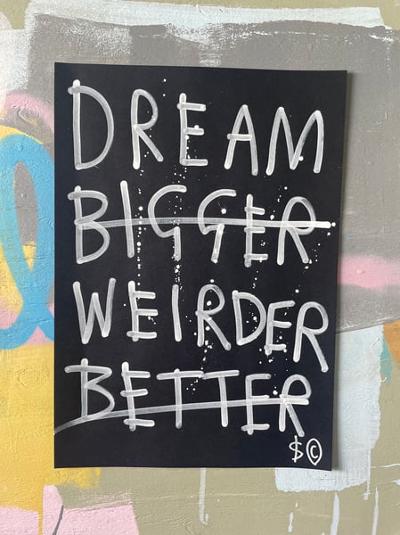 Image of Dream bigger better weirder