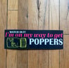 I'm On My Way To Get Poppers Bumper Sticker