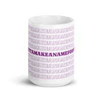 Image 4 of Wooimbouttamakeanameformyselfere White glossy mug