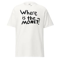 Image 1 of Where is the MONEY? - shirt