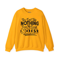 Image 1 of You Can't Take Nothing From Me Except Notes Sweatshirt