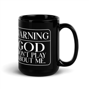 WARNING...GOD Don't Play About Me Black Mug