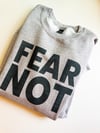 FEAR NOT SWEATSHIRT