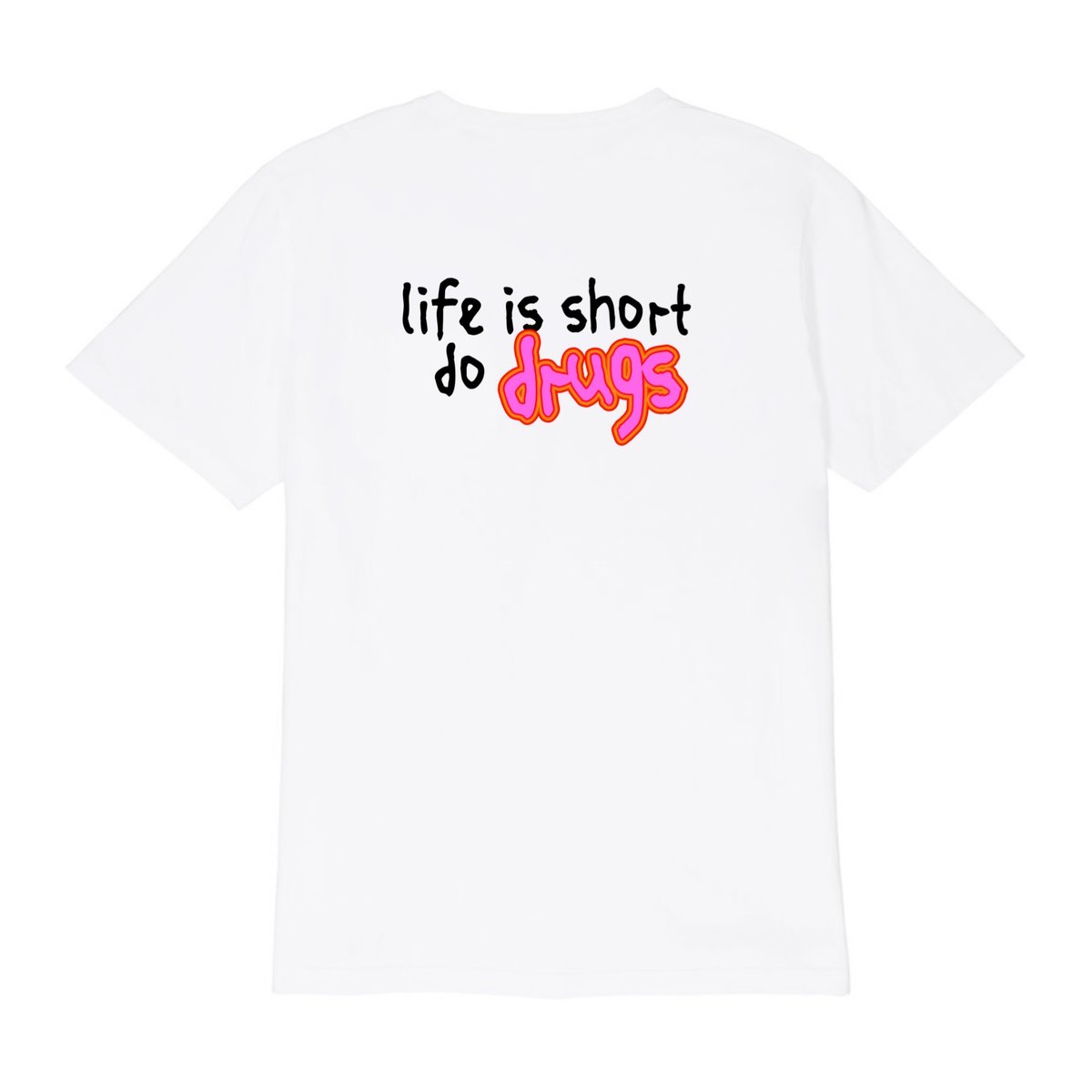 Image of LIFE IS SHORT DO DRUGS* TEE