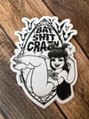 Bat Shit Crazy (sticker)