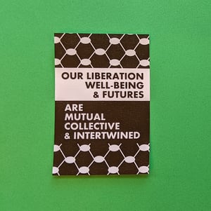 our liberation/well-being/futures are mutual/collective/intertwined (sticker)