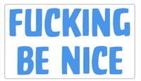 Image 2 of Be Fucking Nice
