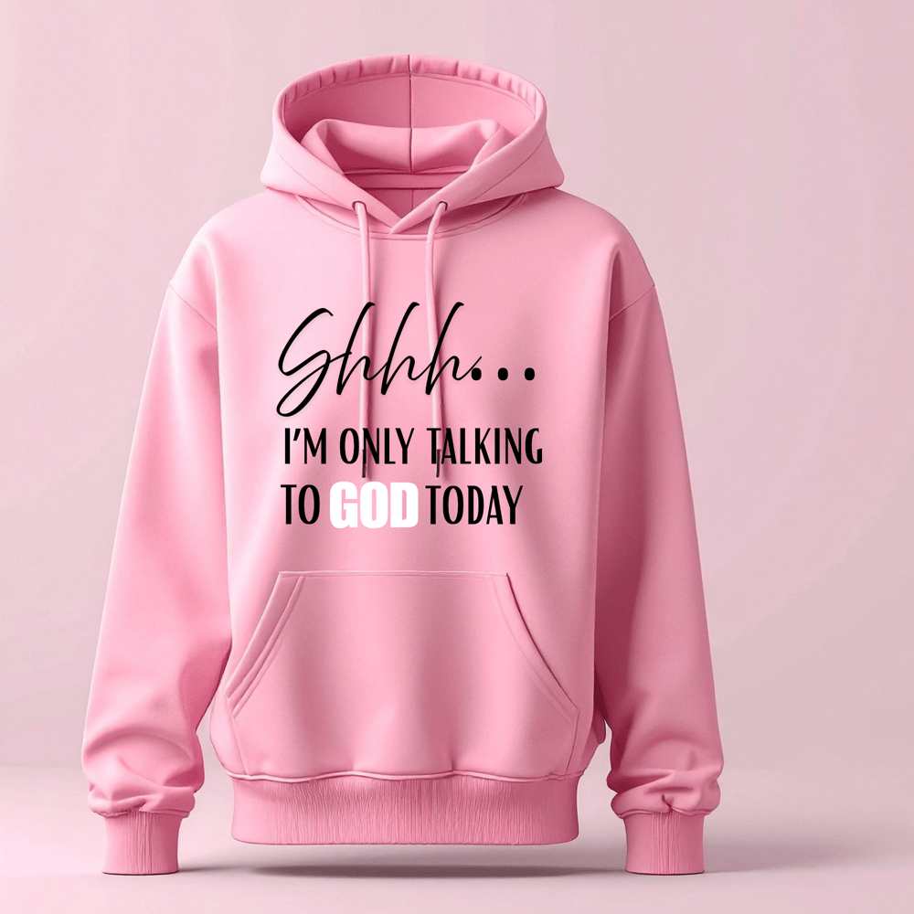 Image of Shhh… I’M ONLY TALKING TO GOD TODAY  /Hoodies