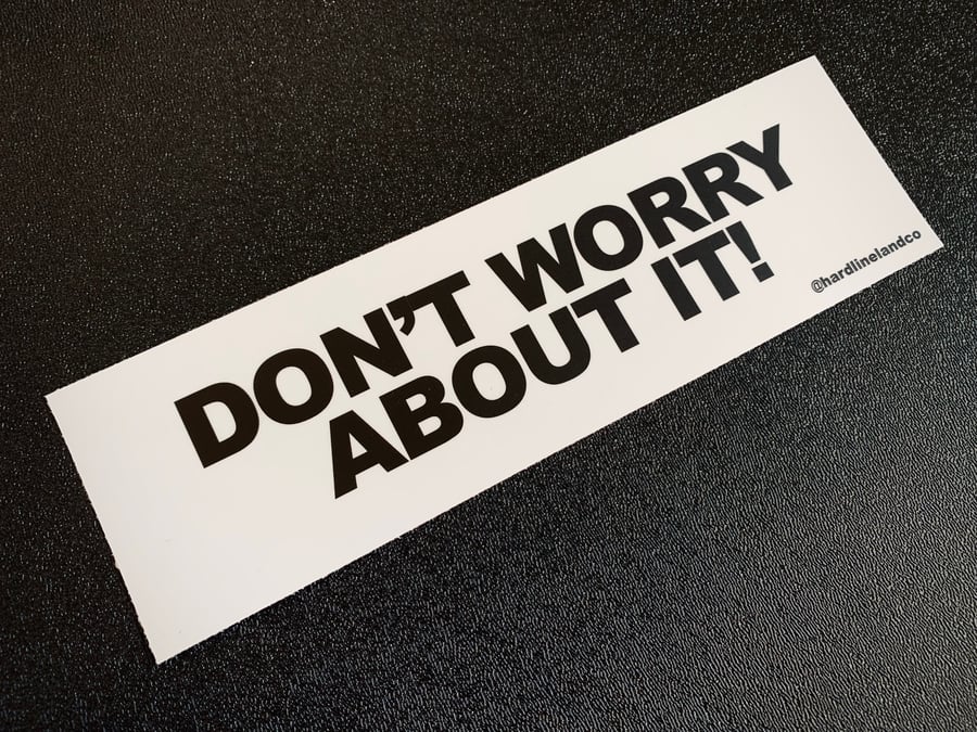 Image of Don't Worry About It! Sticker