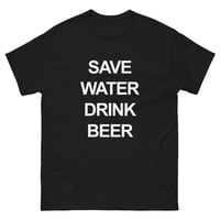 Image 1 of SAVE WATER T-SHIRT