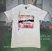 Image 1 of i don’t need you or a drink 