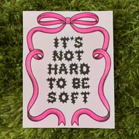 Image 1 of HARD TO BE SOFT PRINT