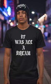 Image 2 of It was all a dream tshirt