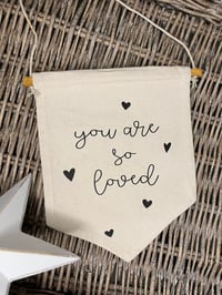 Image 2 of ‘You are so loved’ canvas flag