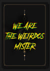 W E  A R E  T H E  W E I R D O S