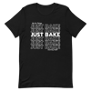 Just Bake T Shirt (white letters)