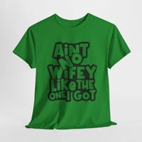 Image 2 of Ain’t no Wifey or Hubby like the one I got Shirts