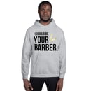 Image 2 of *NEW HOODIE* Gray "I Should Be Your Barber" Hoodie