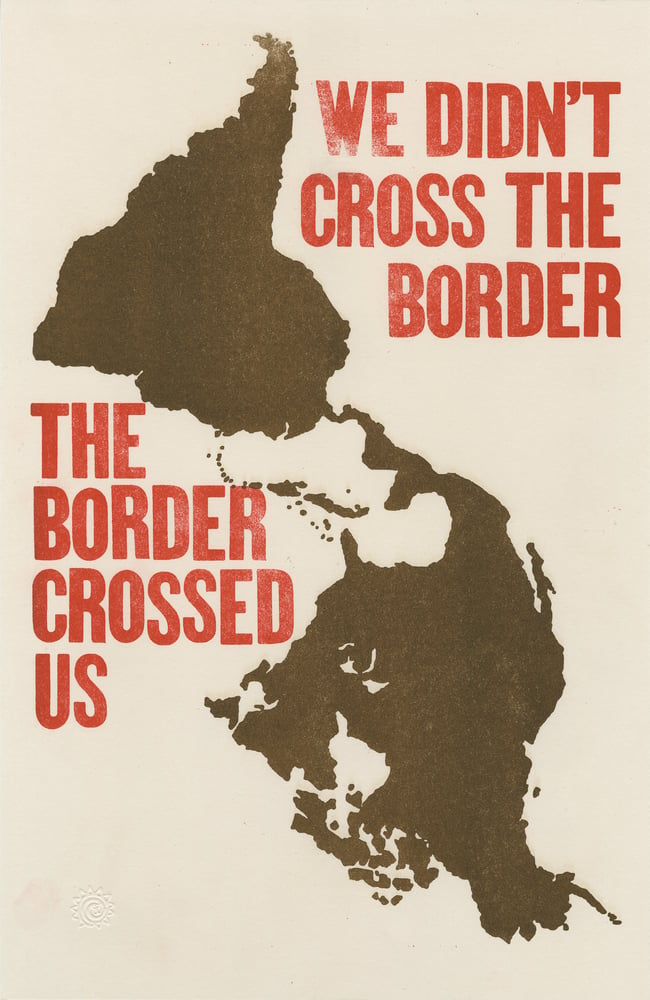 Image of We Didn't Cross the Border, The Border Crossed Us (Risograph, 2025)