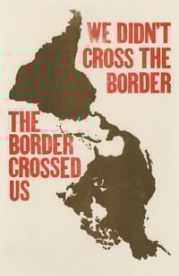 We Didn't Cross the Border, The Border Crossed Us (Risograph, 2025)
