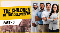 The Children of the Colonizers Part 3