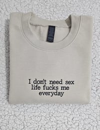 Image 1 of I DON'T NEED SEX SWEATER