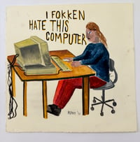 I FOKKEN HATE THIS COMPUTER ORIGINAL