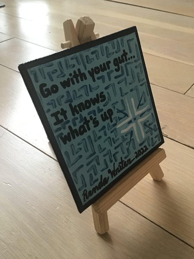 4” x 4” Canvas Panel with Easel • Go with your gut. It knows what’s up. 